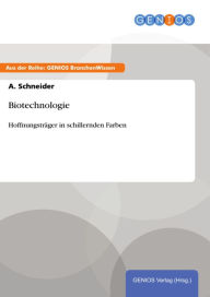 Title: Biotechnologie: Hoffnungsträger in schillernden Farben, Author: A. Schneider