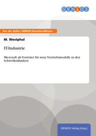 Title: IT-Industrie: Microsoft als Vorreiter für neue Vertriebsmodelle in den Schwellenländern, Author: M. Westphal