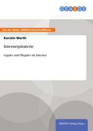 Title: Internetpiraterie: Legales und Illegales im Internet, Author: Kerstin Werth