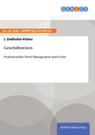 Title: Geschäftsreisen: Professionelles Travel Management spart Geld, Author: I. Zeilhofer-Ficker