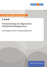 Title: Verabschiedung des Allgemeinen Gleichbehandlungsgesetzes: Auswirkungen auf die Versicherungsbranche, Author: A. Kaindl