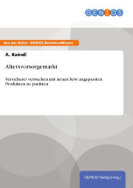 Title: Altersvorsorgemarkt: Versicherer versuchen mit neuen bzw. angepassten Produkten zu punkten, Author: A. Kaindl