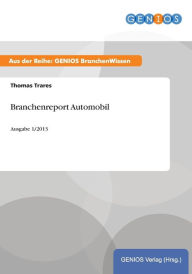 Title: Branchenreport Automobil: Ausgabe 1/2013, Author: Thomas Trares