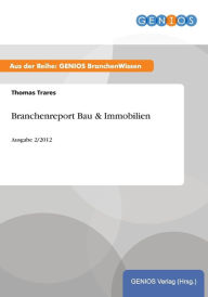 Title: Branchenreport Bau & Immobilien: Ausgabe 2/2012, Author: Thomas Trares
