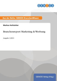 Title: Branchenreport Marketing & Werbung: Ausgabe 1/2011, Author: Markus Hofstetter