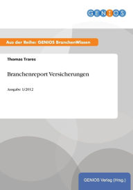 Title: Branchenreport Versicherungen: Ausgabe 1/2012, Author: Thomas Trares