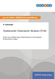 Title: Traditionelle Chinesische Medizin (TCM): Immer neue Erfolge lassen Marktvolumen in Deutschland kontinuierlich steigen, Author: A. Schneider