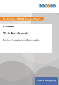 Title: Weiße Biotechnologie: Heimlicher Shooting-Star in der Chemieproduktion, Author: A. Schneider