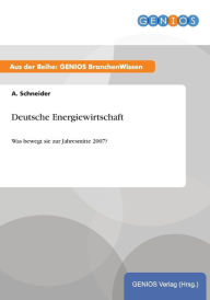 Title: Deutsche Energiewirtschaft: Was bewegt sie zur Jahresmitte 2007?, Author: A. Schneider