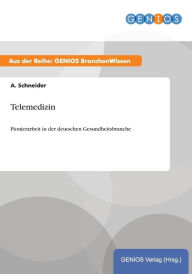 Title: Telemedizin: Pionierarbeit in der deutschen Gesundheitsbranche, Author: A. Schneider