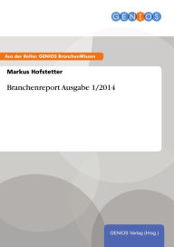 Title: Branchenreport Ausgabe 1/2014, Author: Markus Hofstetter