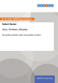 Title: Suez, Nordsee, Panama: Die großen Kanäle sollen noch größer werden, Author: Robert Reuter