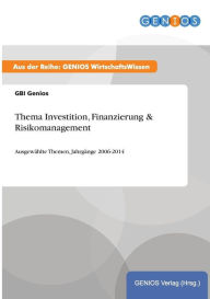 Title: Thema Investition, Finanzierung & Risikomanagement: Ausgewählte Themen, Jahrgänge 2006-2014, Author: GBI Genios