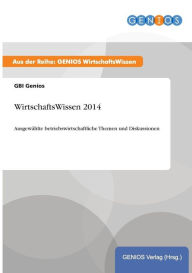 Title: WirtschaftsWissen 2014: Ausgewählte betriebswirtschaftliche Themen und Diskussionen, Author: GBI Genios