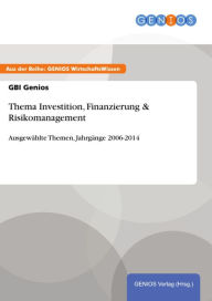 Title: Thema Investition, Finanzierung & Risikomanagement: Ausgewählte Themen, Jahrgänge 2006-2014, Author: GBI Genios
