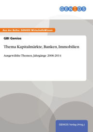 Title: Thema Kapitalmärkte, Banken, Immobilien: Ausgewählte Themen, Jahrgänge 2006-2014, Author: GBI Genios