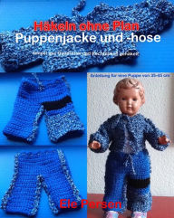 Title: Häkeln ohne Plan: Puppenjacke und -hose, Author: Ele Persen