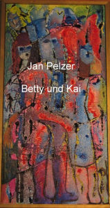 Title: Betty und Kai: Tagebuch meiner Jungmädchenjahre, Author: Jan Pelzer