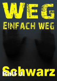 Title: Weg, einfach weg, Author: Ralf J. Schwarz