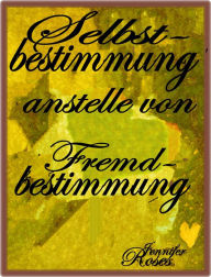 Title: Selbstbestimmung anstelle von Fremdbestimmung: LEBE DEINE TRÄUME, Author: Jennifer Roses