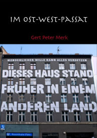 Title: Im Ost-West-Passat: Geschichten vor und nach der deutschen Wende, Author: Gert-Peter Merk