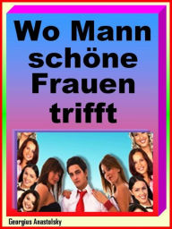 Title: Wo Mann schöne Frauen trifft: Traumfrauen Navigator, Author: Georgius Anastolsky