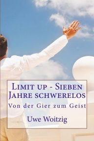 Title: Limit up - Sieben Jahre schwerelos: Von der Gier zum Geist, Author: Uwe Woitzig