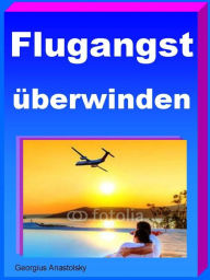 Title: Flugangst überwinden, Author: Georgius Anastolsky