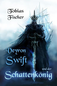 Title: Veyron Swift und der Schattenkönig, Author: Tobias Fischer