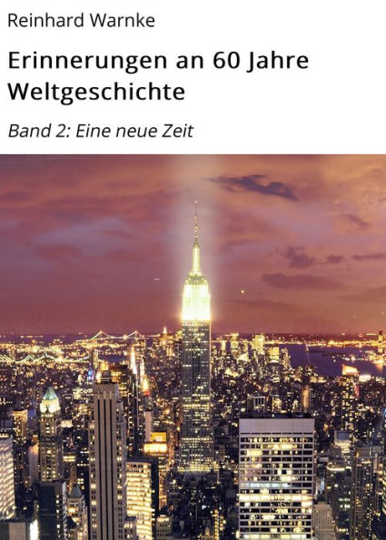 Erinnerungen an 60 Jahre Weltgeschichte: Band 2: Eine neue Zeit