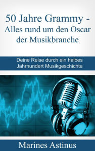 Title: 50 Jahre Top Hits - der Grammy: Deine Reise durch ein halbes Jahrhundert Musikgeschichte, Author: Marines Astinus