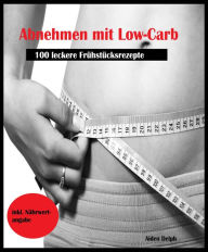 Title: Abnehmen mit Low-Carb: 100 leckere Frühstücksrezepte, Author: Aiden Delph