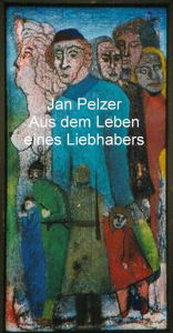 Title: Aus dem Leben eines Liebhabers: Die Wandlungen eines Außenseiters, Author: Jan Pelzer