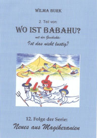 Title: Wo Ist Babahu? 2. Teil: 12. Folge von: Neues aus Magihexanien, Author: Wilma Burk