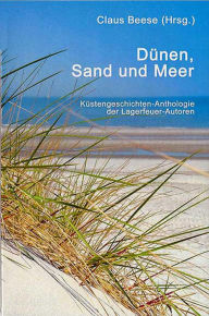 Title: Dünen, Sand und Meer: Küstengeschichten-Anthologie der Lagerfeuer-Autoren, Author: Claus Beese (Hrsg.)