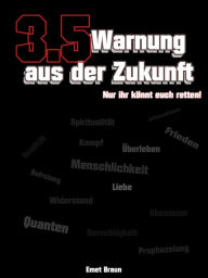 Title: 3.5 Warnung aus der Zukunft.: Nur ihr könnt euch retten!, Author: Emet Braun