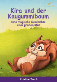 Title: Kira und der Kaugummibaum: Eine magische Geschichte über großen Mut., Author: Kristine Tauch