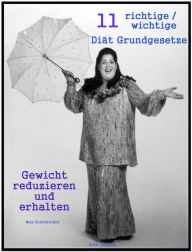 Title: 11 richtige / wichtige Diät Grundgesetze: Gewicht reduzieren und erhalten, Author: Max Schönfelder
