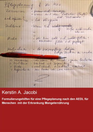 Title: Formulierungshilfen für eine Pflegeplanung nach den AEDL für Menschen mit der Erkrankung Mangelernährung, Author: Kerstin A. Jacobi