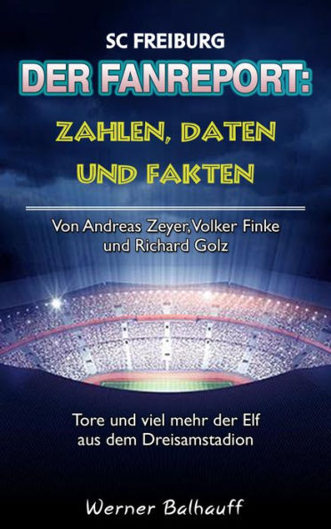 SC Freiburg - Zahlen, Daten und Fakten des SC Freiburg: Von Andreas Zeyer, Volker Finke und Richard Golz - Tore und viel mehr der Elf aus dem Dreisamstadion