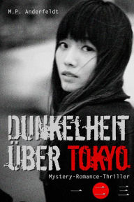 Title: Dunkelheit über Tokyo - 2: Mystery-Romance-Thriller, Author: M.P. Anderfeldt