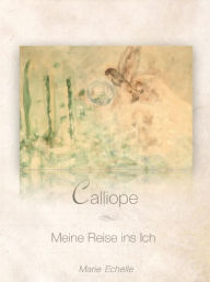 Title: Calliope: Meine Reise ins Ich, Author: Marie Echelle