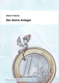 Title: Der kleine Anleger: Wie man Geld arbeiten lässt, Author: Dieter Fritsche