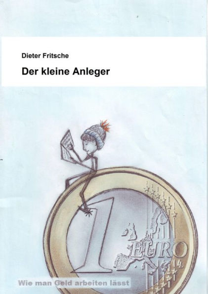 Der kleine Anleger: Wie man Geld arbeiten lässt