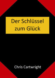 Title: Der Schlüssel zum Glück, Author: Chris Cartwright