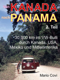 Title: VON KANADA NACH PANAMA - Teil 2: 30.000 km im VW-Bulli durch Kanada, USA, Mexiko und Mittelamerika, Author: Mario Covi