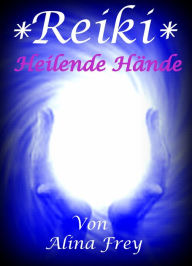 Title: Reiki: Heilende Hände, Author: Alina Frey