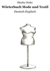 Title: Wörterbuch Mode und Textil: Deutsch-Englisch, Author: Sharley Hofer