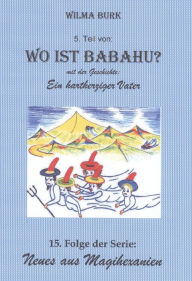 Title: Wo ist Babahu? 5. Teil: 15. Folge von: Neues aus Magihexanien, Author: Wilma Burk