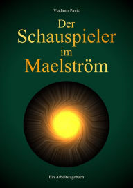 Title: Der Schauspieler im Maelström: Ein Arbeitstagebuch über die Inszenierung 